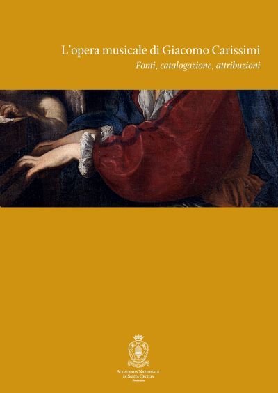 L’opera musicale di Giacomo Carissimi – Fonti, catalogazione, attribuzioni
