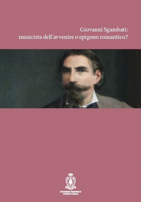 Giovanni Sgambati: musicista dell’avvenire o epigono romantico?
